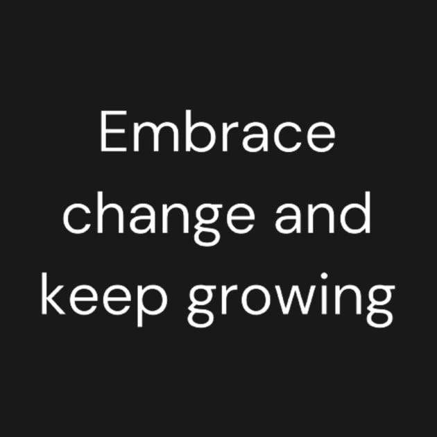 "Embrace change and keep growing" by retroprints