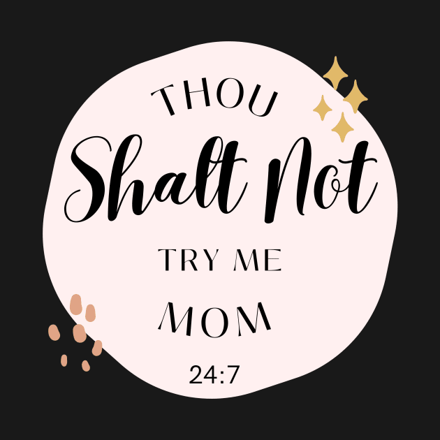 Thou Shalt Not Try Me Mom 24:7 by Truly