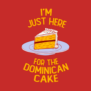 Here for Dominican Cake T-Shirt