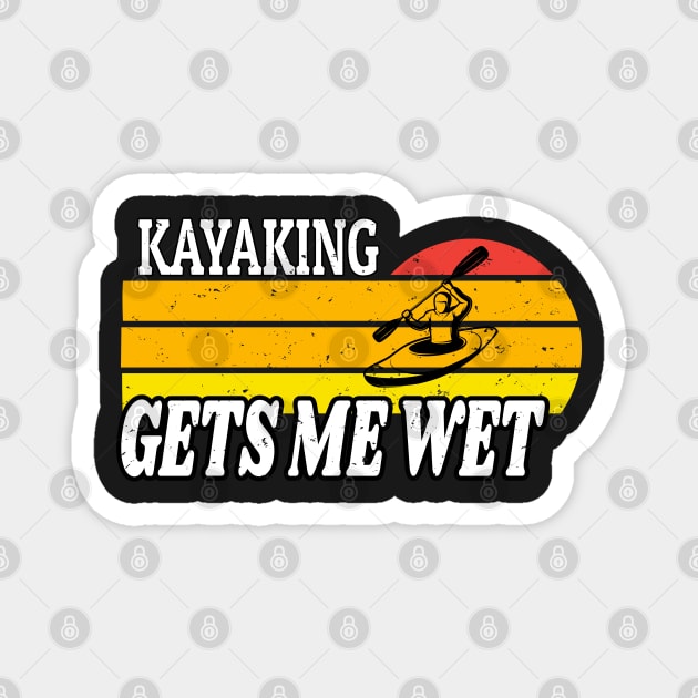 Kayaking Gets Me Wet Retro - Kayak Lover Gift - Funny Kayaker Retro Vintage Magnet by WassilArt