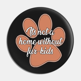 It's not a home without fur- kids Pin