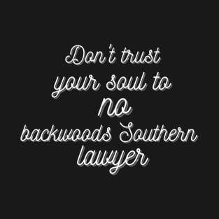 Don't trust your soul to no Southern lawyer T-Shirt