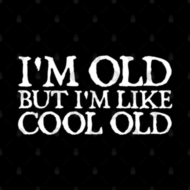 I'm Old But I'm Like Cool Old by  hal mafhoum?