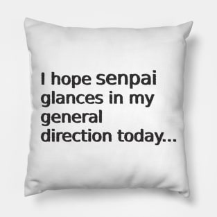 Glance in my general direction senpai Pillow