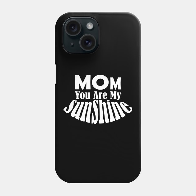 Mom You Are My Sunshine Phone Case by Day81