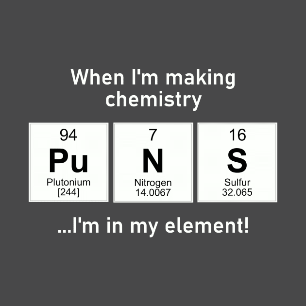 I'm in my element with chemistry puns by TeamKeyTees