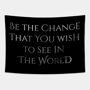 Be the change that you wish to see in the world Tapestry