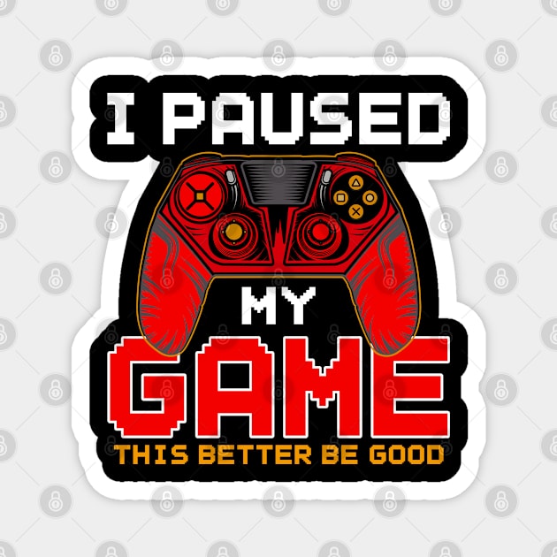 I Paused My Game to Be Here, Funny Gamer Video Games Boys Magnet by uglygiftideas