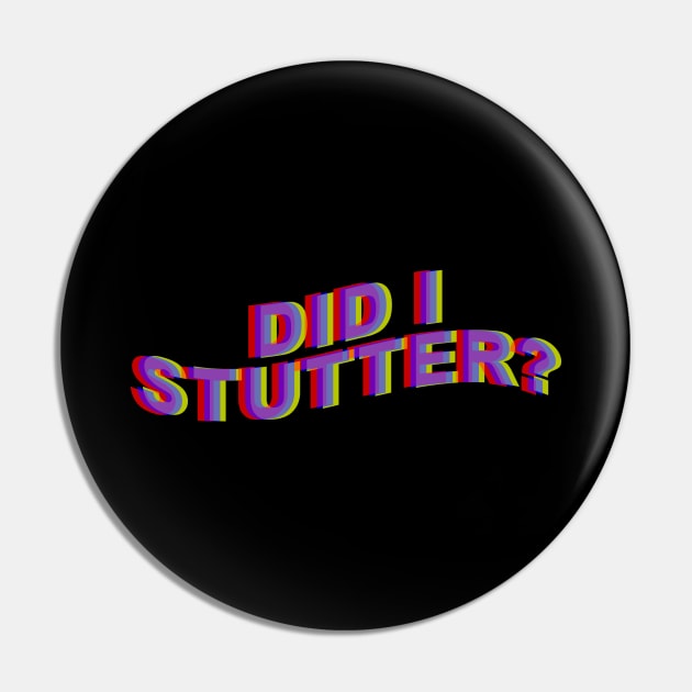 Did I Stutter? Pin by arlingjd