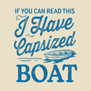 If You Can Read This I Have Capsized Boat T-Shirt