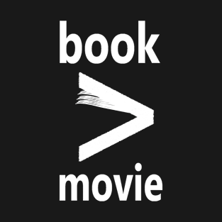 book &gt; movie T-Shirt