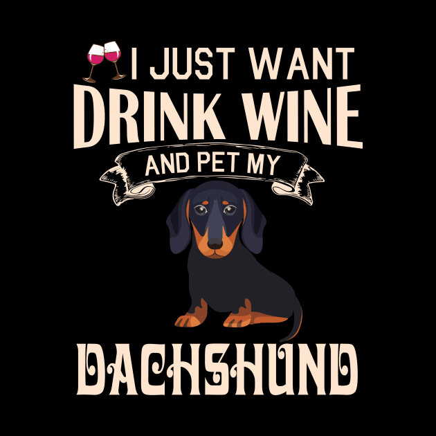 I Just Want Drink Wine And Pet My Dachshund Dog Happy Dog Mother Father Mommy Daddy Drinker Summer by bakhanh123