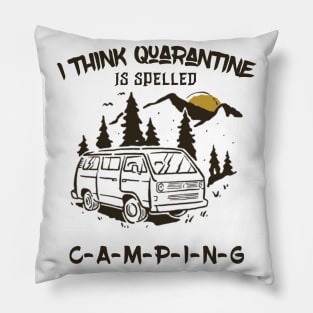 I Think Quarantine Is Spelled Camping Pillow