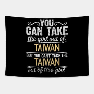 You Can Take The Girl Out Of Taiwan But You Cant Take The Taiwan Out Of The Girl - Gift for Taiwanese With Roots From Taiwan Tapestry