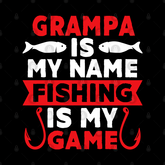 Grampa Is My Name Fishing Is My Game by MekiBuzz Graphics