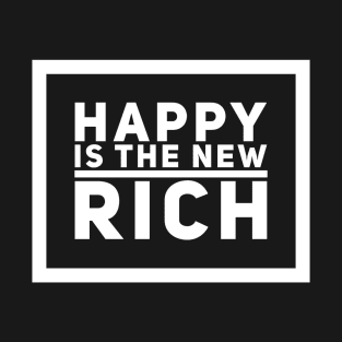 Happy is the new rich T-Shirt