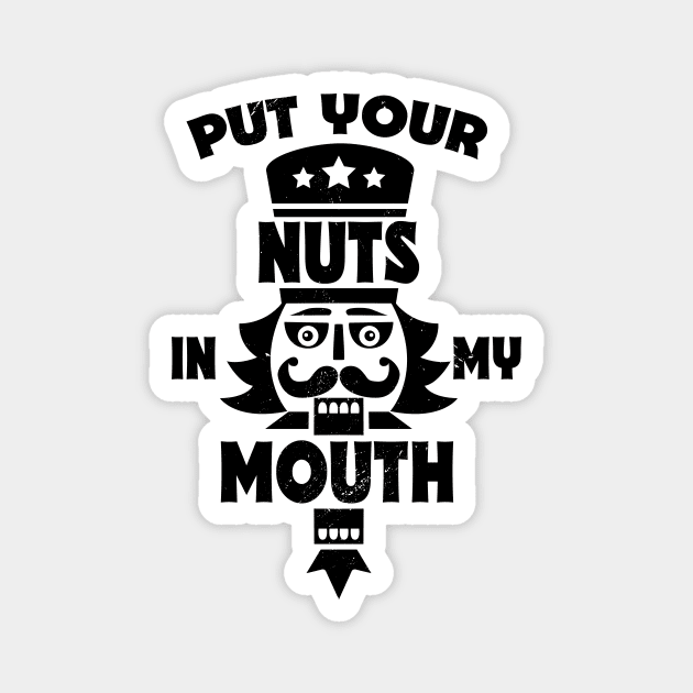 Put Your Nuts in My Mouth // Funny Christmas Nutcracker Magnet by SLAG_Creative