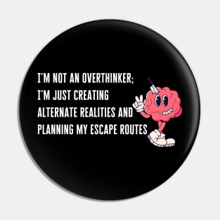 Not Overthinking, Just Planning Escape Routes Pin