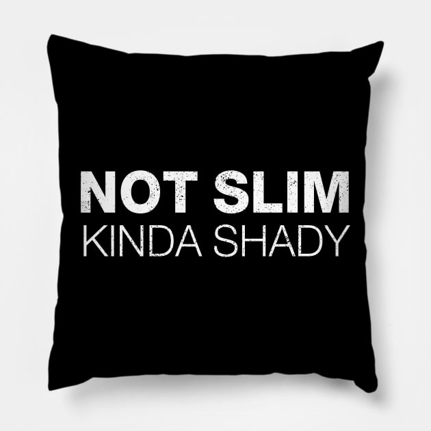 Not Slim Kinda Shady Shirt 10 Pillow by luisharun