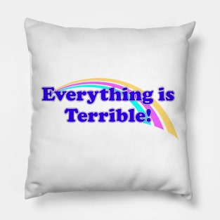 Everything is Terrible Pillow