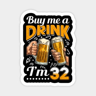 Buy Me A Drink I_m 32 32nd Birthday Magnet