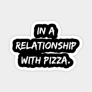 In a relationship with pizza. A Sarcastic Valentines Day Quote Magnet