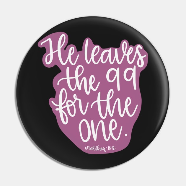 He leaves the 99 for the one - Matthew 18:12 - Magenta Pin by elizabethsdoodles
