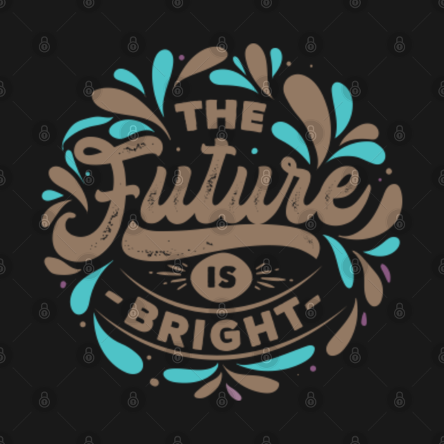 the future is bright tshirt