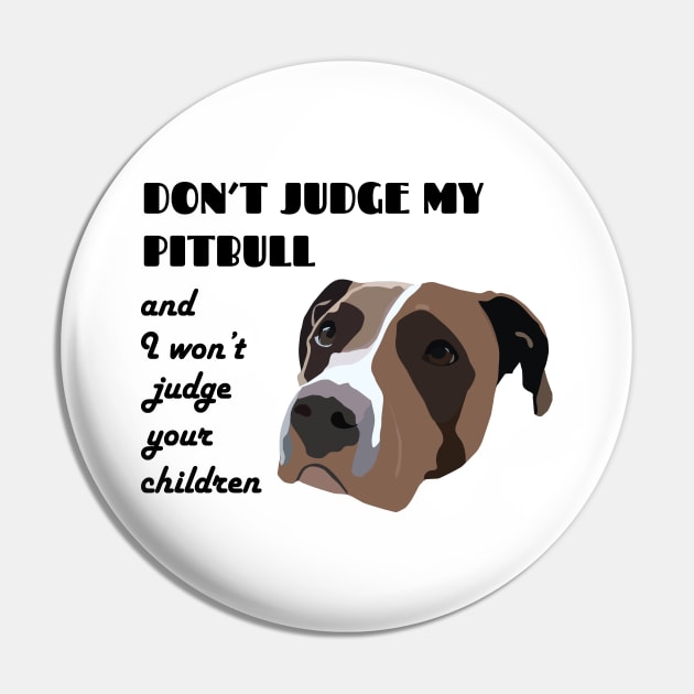 Don't judge my pitbull and I won't judge your children Pin by Window House