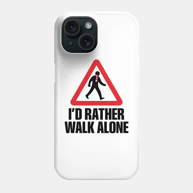 I'd Rather Walk Alone - MU Phone Case by DAFTFISH