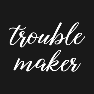 Trouble maker Calligraphy T-Shirt