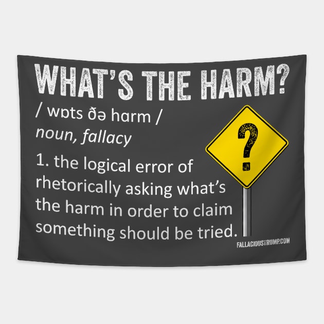 What's the Harm Fallacy Definition Tapestry by Fallacious Trump