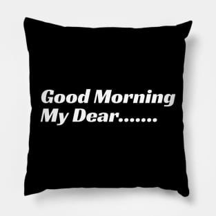 Good Morning My Dear Pillow