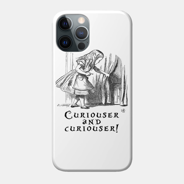 Curiouser and curiouser - Im Not Crazy - Phone Case