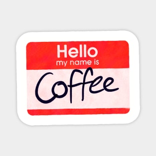 Hello My Name is Coffee Magnet