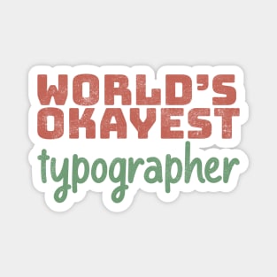 World's Okayest Typographer Magnet