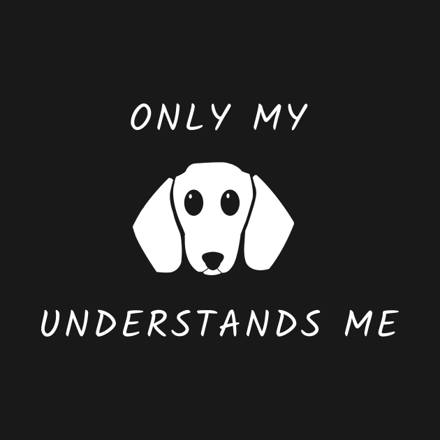 Only My Dog Understands Me by Dogefellas