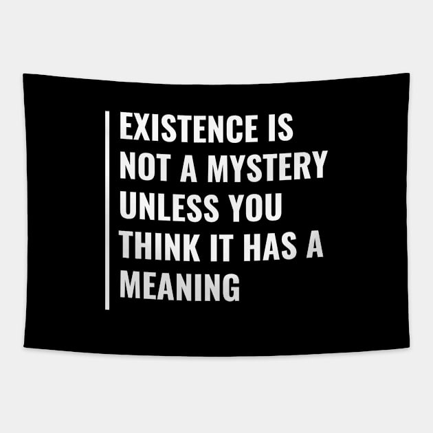 Existence Is Not a Mystery. Existence Quote Tapestry by kamodan