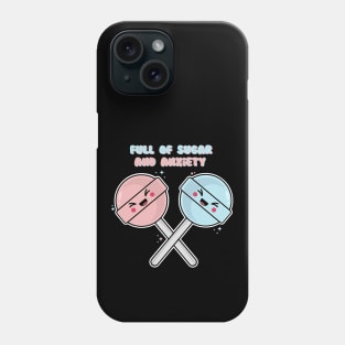 Full Of Sugar And Anxiety Phone Case