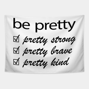 Be Pretty, Pretty Strong, Pretty Brave, Pretty Kind Tapestry