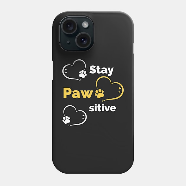 Stay Pawsitive - Be Pawsitive - Funny Dog Stay Positive Pun Gifts For Dog Lovers Phone Case by Famgift