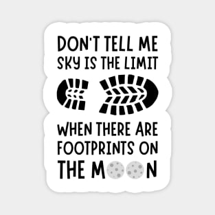 Don't tell me the sky is the limit when there are footprints on the moon Magnet