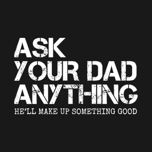 Ask Your Dad Anything Funny T-Shirt