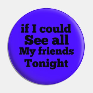 if i could see all my friends tonight Pin