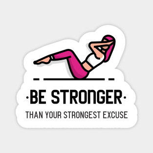 Be stronger than your strongest excuse Magnet