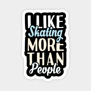 I Like Skating More Than People Magnet