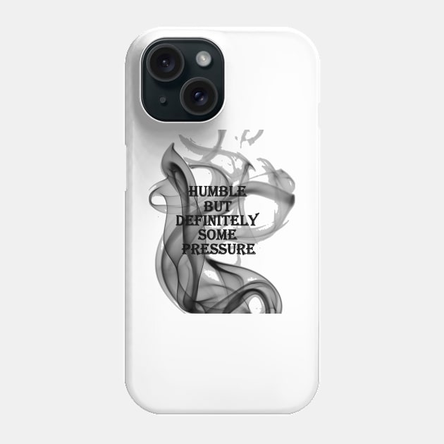 humble but definitely some pressure Phone Case by Owiietheone