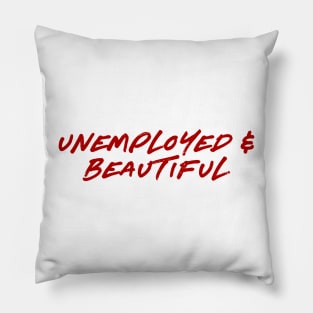 Unemployed and Beautiful Pillow