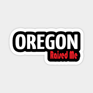 Oregon Raised Me Magnet