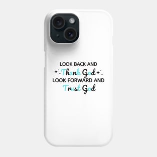 look back and thank god look forward and trust god Phone Case